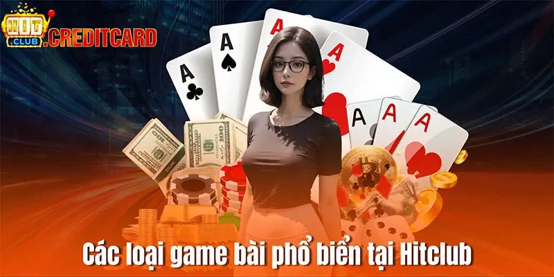 Các loại game bài phổ biển tại Hitclub