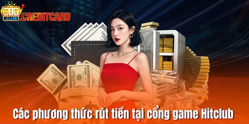 Các phương thức rút tiền tại cổng game Hitclub 