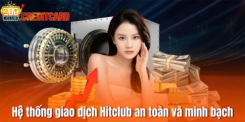 Hệ thống giao dịch Hitclub đảm bảo an toàn và minh bạch