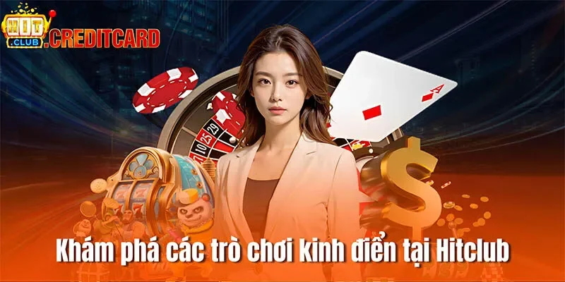 Khám phá các trò chơi kinh điển tại Hitclub