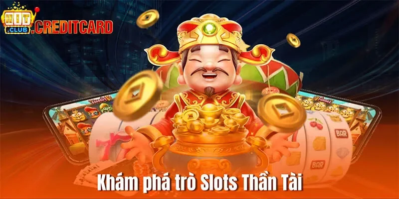 Khám phá trò Slots Thần Tài