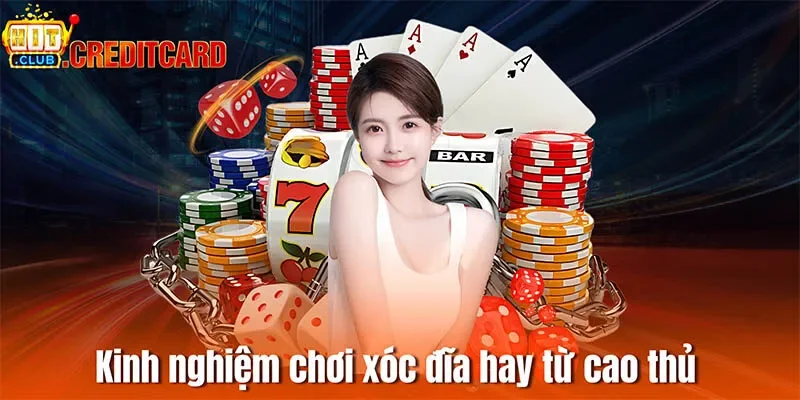 Kinh nghiệm chơi xóc đĩa hay từ cao thủ Hitclub